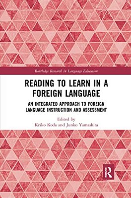 Reading To Learn In A Foreign Language: An Integrated Approach To Foreign Language Instruction And Assessment-..