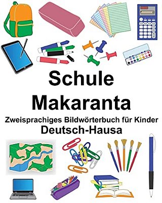 Deutsch-Hausa Schule/Makaranta Zweisprachiges Bildwörterbuch Für Kinder-..
