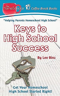 Keys To High School Success: Get Your Homeschool High School Started Right-..
