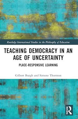 Teaching Democracy In An Age Of Uncertainty: Place-Responsive Learning-..