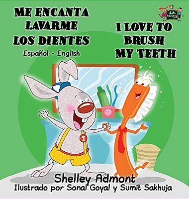 Me Encanta Lavarme Los Dientes I Love To Brush My Teeth: Spanish English Bilingual Edition-..