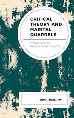 Critical Theory And Marital Quarrels: Dynamics Of Passionate Speech-..