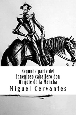 Segunda Parte Del Ingenioso Caballero Don Quijote De La Mancha-..