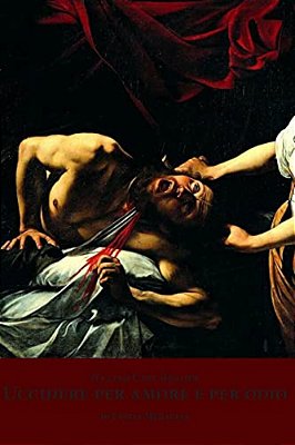 Italian Easy Reader: Uccidere Per Amore E Per Odio-..