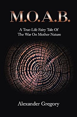 M. O. A. B.: A True-Life Fairy Tale Of The War On Mother Nature-..