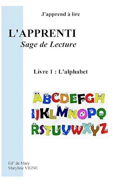 J'Apprend À Lire, L'Apprentissage De Lecture,: Livre 1: L'Alphabet-..