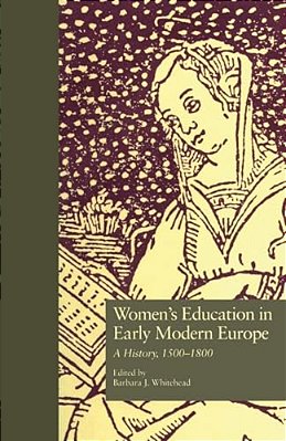 Women's Education In Early Modern Europe: A History, 1500Tto 1800-..