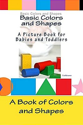 Basic Colors And Shapes - A Picture Book For Babies And Toddlers: A Book Of Colors And Shapes For Babies And Toddlers-..