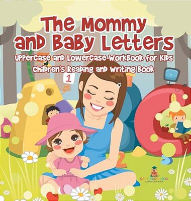 The Mommy And Baby Letters - Uppercase And Lowercase Workbook For Kids Children's Reading And Writing Book-..