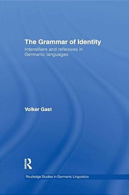 The Grammar Of Identity: Intensifiers And Reflexives In Germanic Languages-..