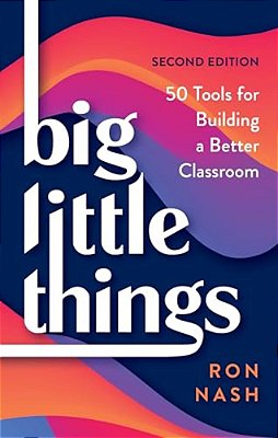 Big Little Things: 50 Tools For Building A Better Classroom-..