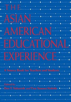 The Asian American Educational Experience: A Sourcebook For Teachers And Students-..