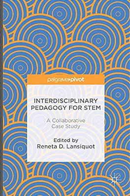Interdisciplinary Pedagogy For Stem: A Collaborative Case Study-..