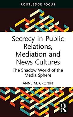 Secrecy In Public Relations, Mediation And News Cultures: The Shadow World Of The Media Sphere-..