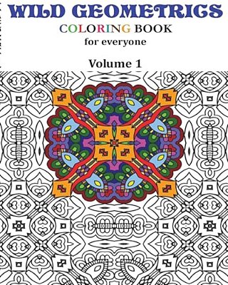 Wild Geometrics Coloring Book For Everyone: Wild Geometrics Vol.1-..