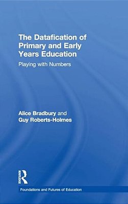 The Datafication Of Primary And Early Years Education: Playing With Numbers-..