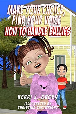 Make Your Choice, Find Your Voice: How To Handle Bullies-..