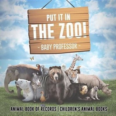 Put It In The Zoo! Animal Book Of Records Children's Animal Books-..