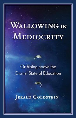 Wallowing In Mediocrity: Or Rising Above The Dismal State Of Education-..