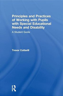 Principles And Practices Of Working With Pupils With Special Educational Needs And Disability: A Student Guide-..