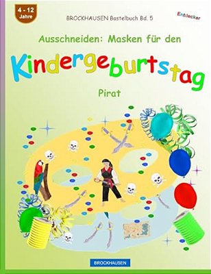 Brockhausen Bastelbuch Bd. 5 - Ausschneiden: Masken Für Den Kindergeburtstag: Pirat-..