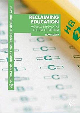 Reclaiming Education: Moving Beyond The Culture Of Reform-..