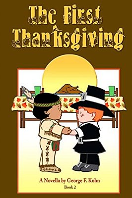 The First Thanksgiving: A Novella By George F. Kohn-..