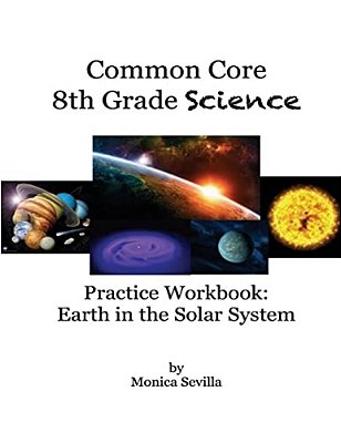 The Common Core Science Practice Workbook: Earth In The Solar System-..