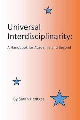 Universal Interdisciplinarity: A Handbook For Academia And Beyond-..