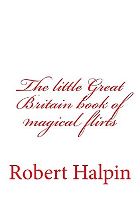The Little Great Britain Book Of Magical Flirts-..
