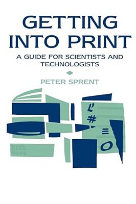 Getting Into Print: A Guide For Scientists And Technologists-..