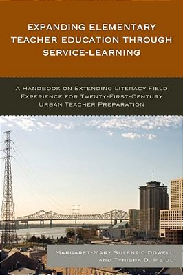 Expanding Elementary Teacher Education Through Service-Learning: A Handbook On Extending Literacy Field Experience For 21St Century Urban Teacher Prep-..