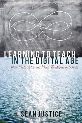 Learning To Teach In The Digital Age: New Materialities And Maker Paradigms In Schools-..