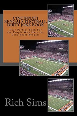 Cincinnati Bengals Football Dirty Joke Book: Ther Perfect Book For The People Who Hate The Cincinnati Bengals-..