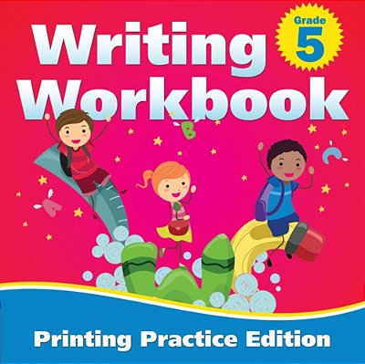 Grade 5 Writing Workbook: Printing Practice Edition-..