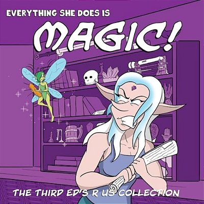 Everything She Does Is Magic!: Ed's R US Volume 3-..
