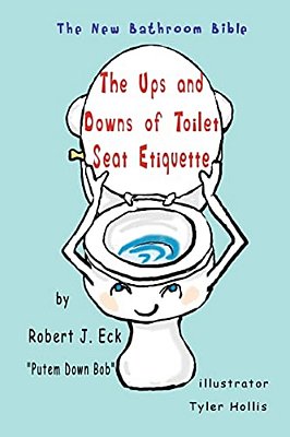 The Ups And Downs Of Toilet Seat Etiquette: The New Bathroom Bible-..