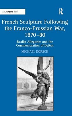 French Sculpture Following The Franco-Prussian War, 1870-80: Realist Allegories And The Commemoration Of Defeat-..