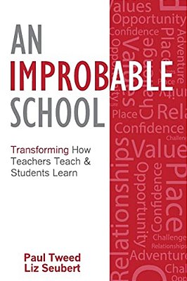 An Improbable School: Transforming How Teachers Teach & Students Learn-..