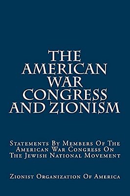 The American War Congress And Zionism: Statements By Members Of The American War Congress On The Jewish National Movement-..