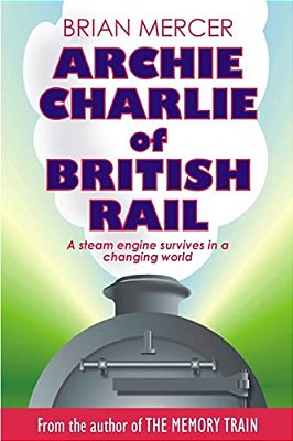 Archie Charlie Of British Rail: A Train Of Events-..
