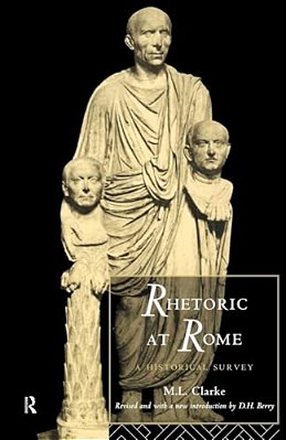 Rhetoric At Rome: A Historical Survey-..