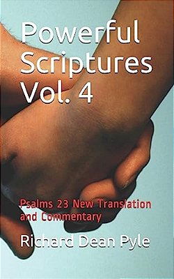 Powerful Scriptures Vol. 4: Psalms 23 New Translation And Commentary-..