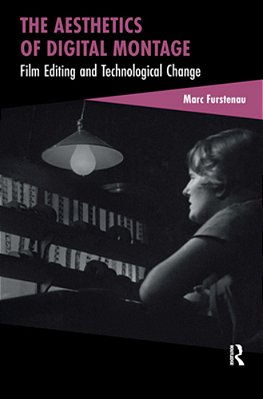 The Aesthetics Of Digital Montage: Film Editing And Technological Change-..