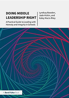 Doing Middle Leadership Right: A Practical Guide To Leading With Honesty And Integrity In Schools-..
