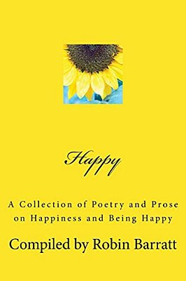 Happy: A Collection Of Poetry And Prose On Happiness And Being Happy-..