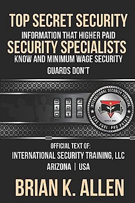 Top Secret Information That Higher Paid Security Specialists Know: And Minimum Wage Security Guards Don'T!-..
