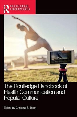 The Routledge Handbook Of Health Communication And Popular Culture-..