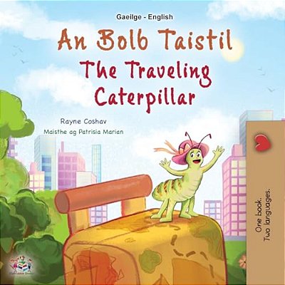 The Traveling Caterpillar (Irish English Bilingual Book For Kids)-..