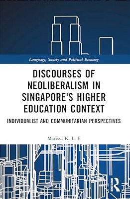 Discourses Of Neoliberalism In Singapore's Higher Education Context: Individualist And Communitarian Perspectives-..